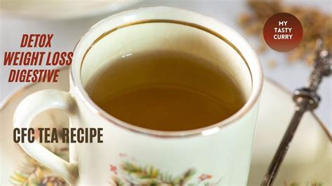 Cfc Tea Recipe Ayurvedic Drink For Detox Digestion Weightloss Drink