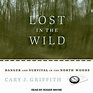 Lost in the Wild by Cary J. Griffith - Audiobook - Audible.com