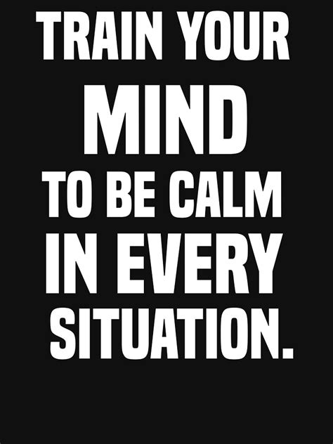 Train Your Mind To Be Calm In Every Situation Quotes Motivation