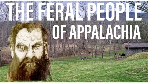 The Feral People Of Appalachia Youtube Appalachia Appalachian