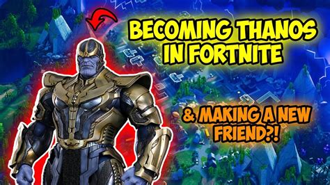 Becoming Thanos In Fortnite Battle Royale And Making A New Friend Youtube