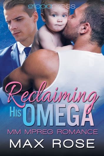 Reclaiming His Omega Mm Alphaomega Shifter Mpreg Ebook By Max Rose