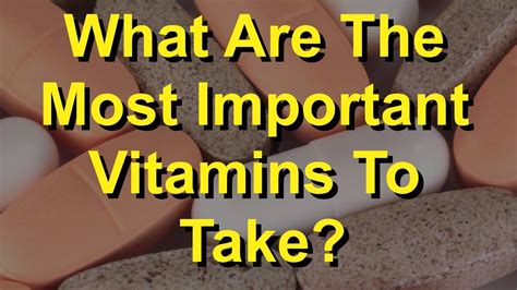 What Are The Most Important Vitamins To Take Youtube