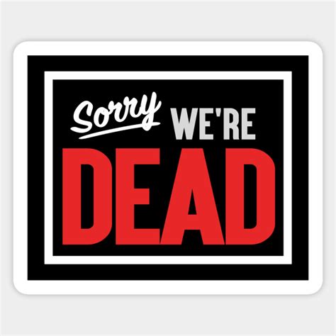Sorry Were Dead Horror Sticker Teepublic