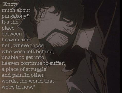 The unique space adventures and unique themes will make you think on a deep level, and open to your mind to new perspectives like no other anime of its time. Purgatory: cowboy bebop vincent volaju | Cowboy bebop quotes, Cowboy bebop, Bebop