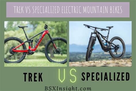 Trek Vs Specialized Electric Mountain Bikes Which One Is Better 2023