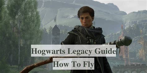 Hogwarts Legacy How To Fly Unlock With Pictures Veryali Gaming
