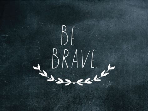 Be Brave Bing Images