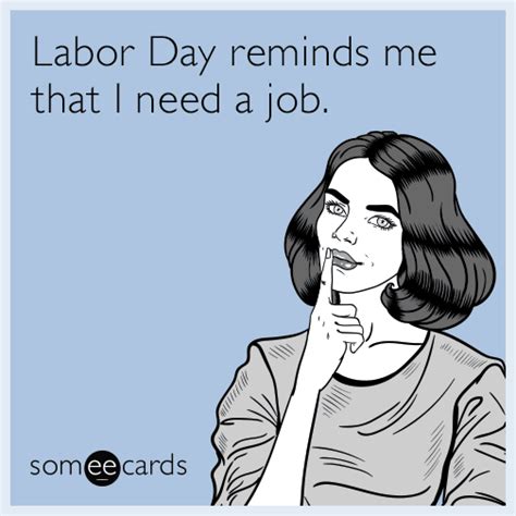 Labor Day Reminds Me That I Need A Job Labor Day Ecard