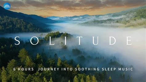 Solitude: A 6-Hour Journey into Soothing Sleep Music, Ambient Healing