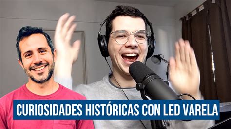 El Super Increíble Podcast Curiosidades Históricas Con Led Varela