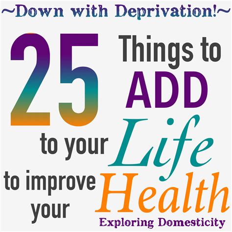 Down With Deprivation 25 Things To Add To Your Life To Improve Your