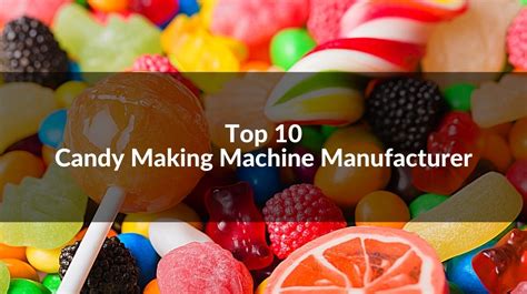 Top 10 Candy Making Machine Manufacturers Updated 2023