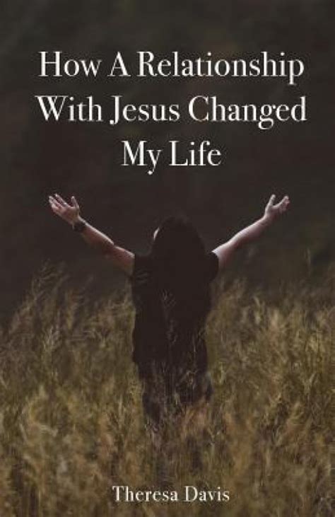 How A Relationship With Jesus Changed My Life Free Delivery When You