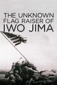 The Unknown Flag Raiser of Iwo Jima - Movie Reviews and Movie Ratings ...