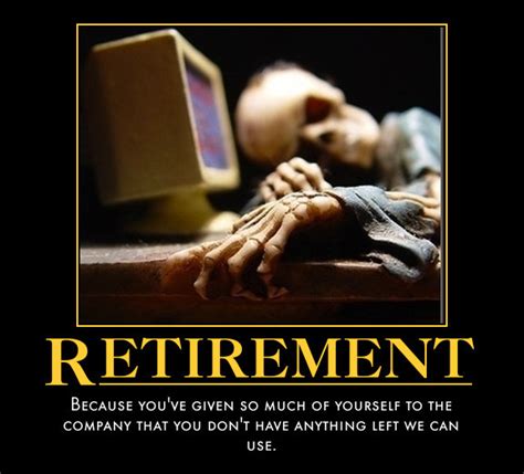 For anybody who's been slaving away at their least favorite job, retirement definitely sounds sweet. Retirement - Meme Guy