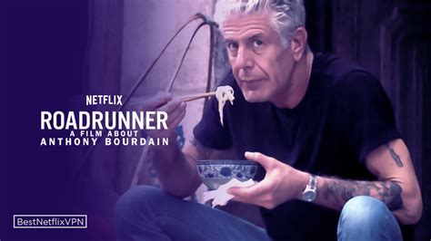 Is Roadrunner A Film About Anthony Bourdain Available On Netflix Us In