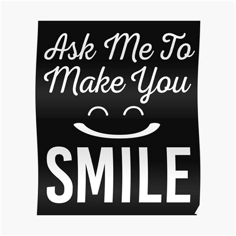 Ask Me To Make You Smile Funny Design By Yulidor Redbubble Make You Smile Funny Design