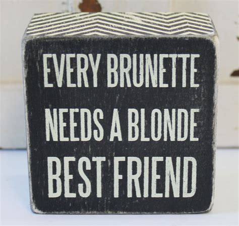 Every Brunette Needs A Blonde Best Friend Wood Block Sign Popular Quotes And Sayings Beach