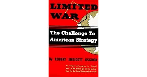 Limited War The Challenge To American Strategy By Robert Endicott Osgood