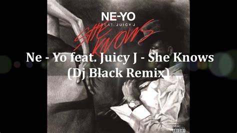 Ne Yo Feat Juicy J She Knows Dj Black Remix YouTube