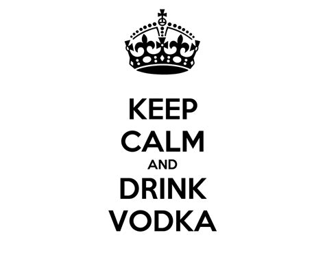 Browse our gallery of over 14 million images. KEEP CALM AND DRINK VODKA Poster | ANDRES | Keep Calm-o-Matic