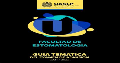 Facultad De EstomatologÍaproceso De AdmisiÓn Uaslp 2021 • 2022 GuÍa