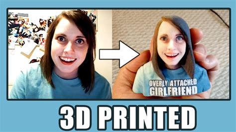 overly attached girlfriend meme 3d print youtube