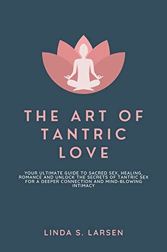 The Art Of Tantric Love Your Ultimate Guide To Sacred Sex Healing