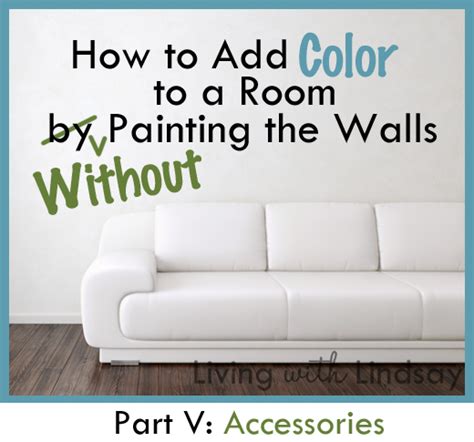 How To Add Color To A Room Without Painting The Walls Part V