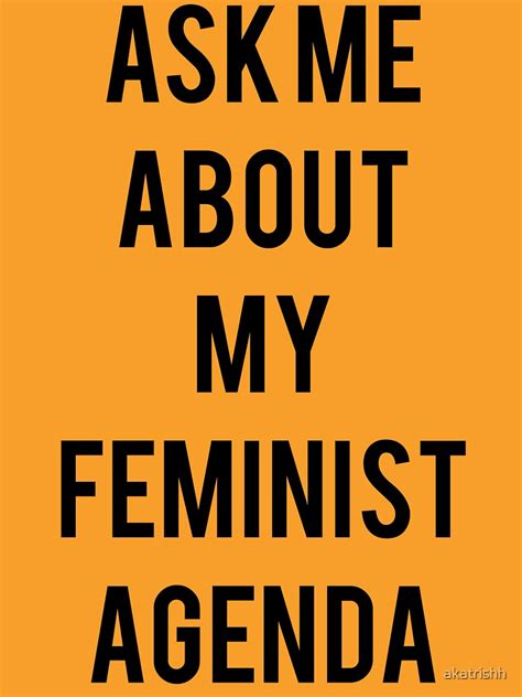 Ask Me About My Feminist Agenda T Shirt By Akatrishh Redbubble