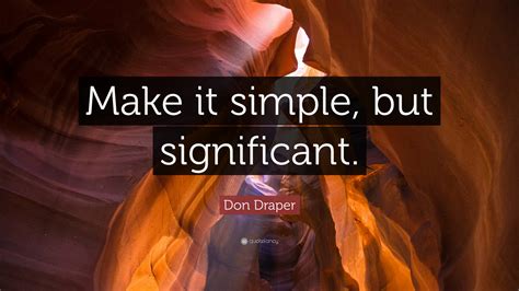 Don Draper Quote Make It Simple But Significant