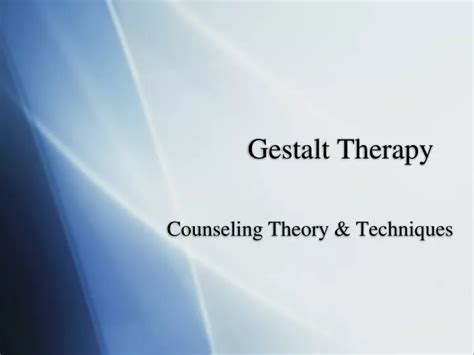 Ppt Gestalt Therapy Powerpoint Presentation Free Download Id9144552