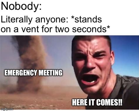 Among Us Emergency Meetings Be Like Imgflip