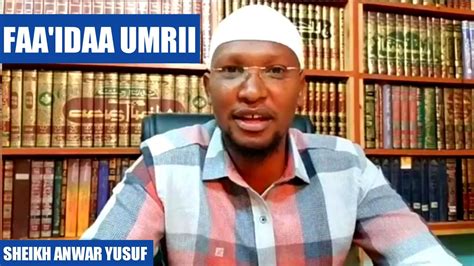 Sheikh Anwar Yusuf Faaidaa Umrii 2018 Youtube