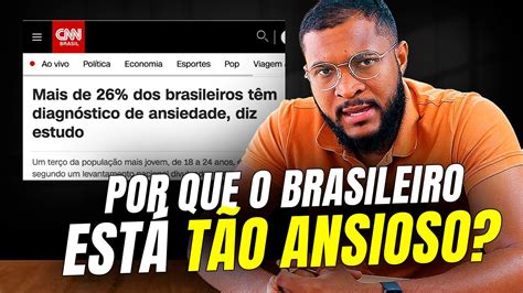 brasil ansioso por que estamos vivendo uma epidemia de ansiedade youtube