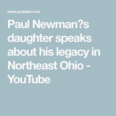 Paul Newmans Daughter Speaks About His Legacy In Northeast Ohio