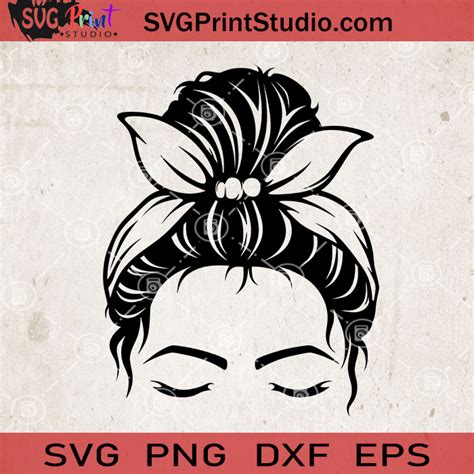 Messy Bun With Bandana Svg Momlife Svg Happy Mother S Day Svg Eps Dxf Png Cricut File Instant