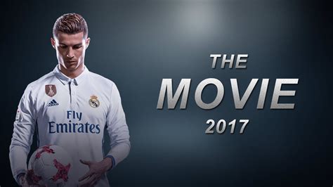 Cristiano Ronaldo The Movie 2017 The Greatest Youtube