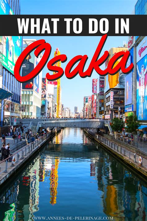 The 10 Best Things To Do In Osaka Japan A Detailed Osaka Travel