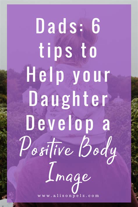 dads 6 tips to help your daughter develop a positive body image · alison pelz ld rdn cde lcsw