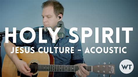 Holy Spirit Jesus Culture Acoustic Wchords Youtube