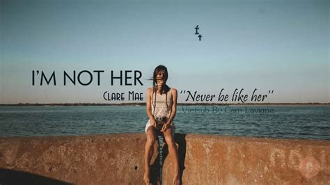 Vietsub Lyrics Im Not Her Clara Mae Youtube