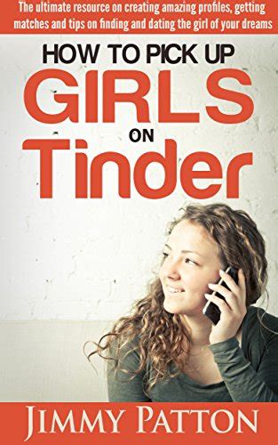 How To Pick Up Girls On Tinder The Ultimate Resource On Creating Amazing Profiles Getting