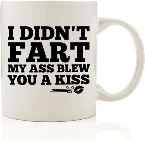 I Didn T Fart My Ass Blew You A Kiss Funny Coffee Mug 11 Oz Birthday T For Men Best Office