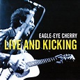 Eagle-Eye Cherry – Live And Kicking (2006, CD) - Discogs