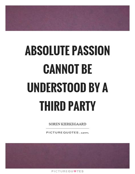 absolute passion cannot be understood by a third party picture quotes