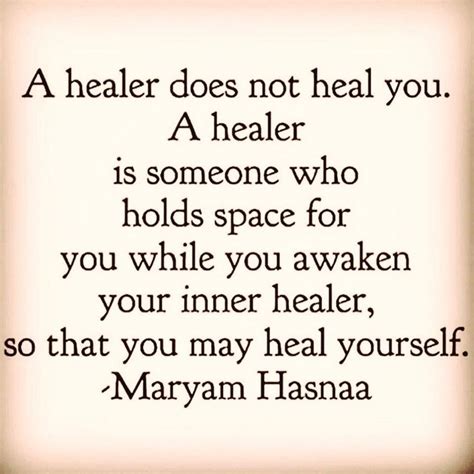 a healer does not heal you a healer is someone who holds space for you while you awaken your