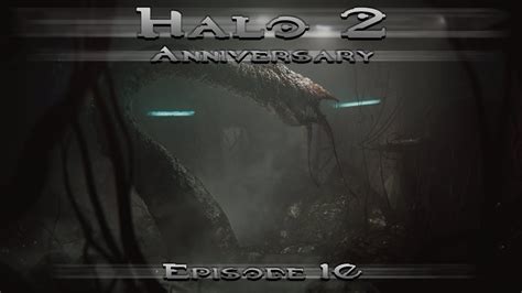 Halo 2 Anniversary Legendary Co Op Ep10 A Monument To All Your Sins