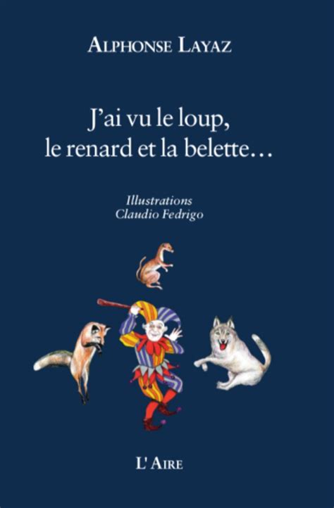 Jai Vu Le Loup Le Renard Et La Belette Editions De L Aire